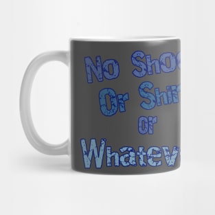 No Shoes or Shirt or Whatever Mug